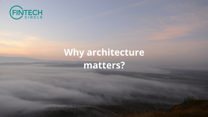 Why architecture matters!