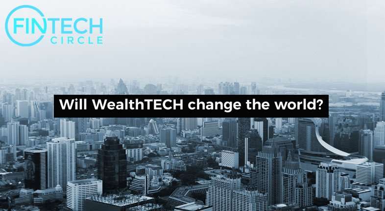 Will WealthTECH change the world?