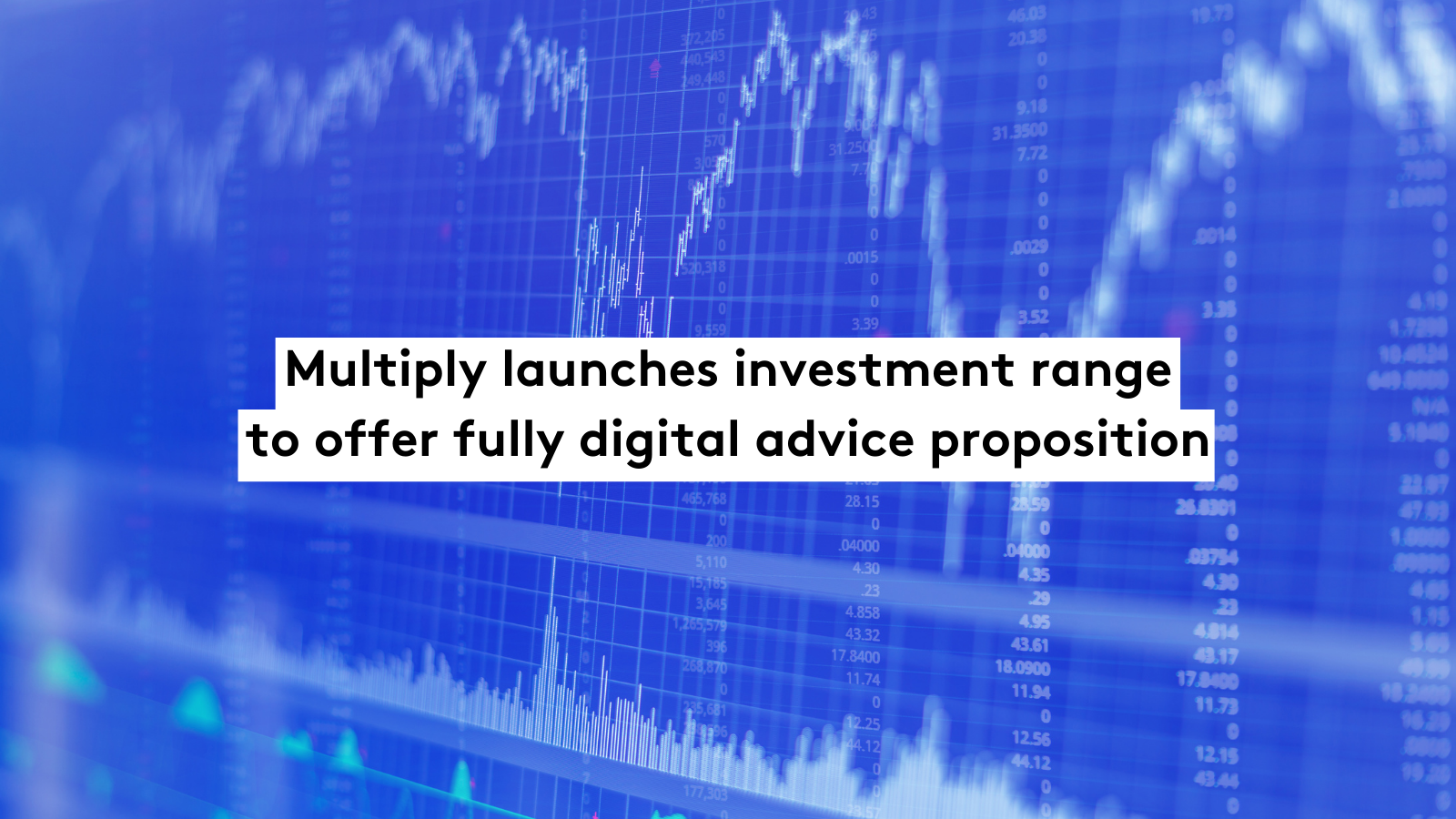 Multiply launches investment range to offer fully digital advice proposition
