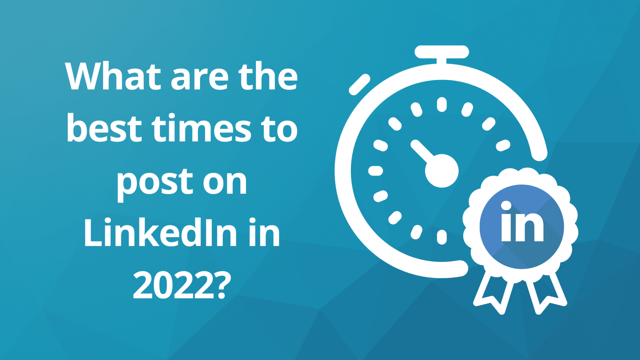 What’s the Best Time to Post on LinkedIn in 2022?