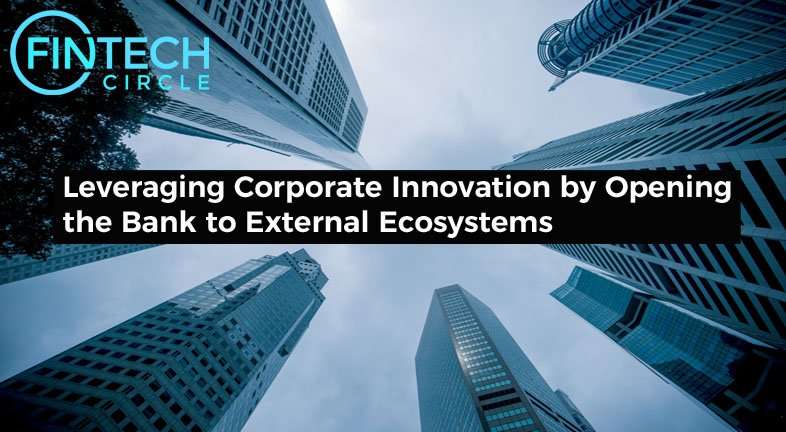 Leveraging Corporate Innovation by Opening the Bank to External Ecosystems