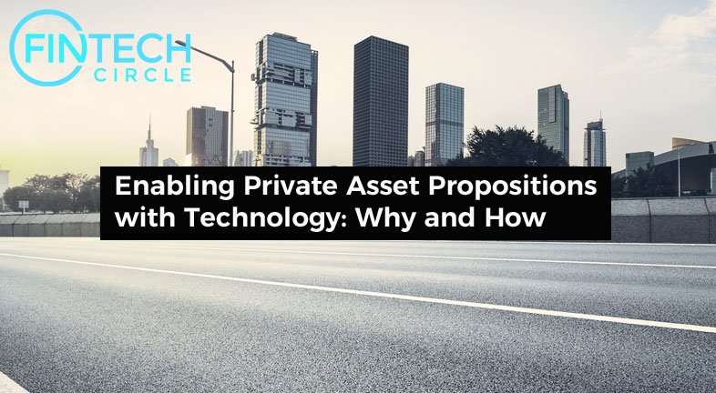 Enabling Private Asset Propositions with Technology: Why and How