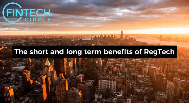 The short and long term benefits of RegTech