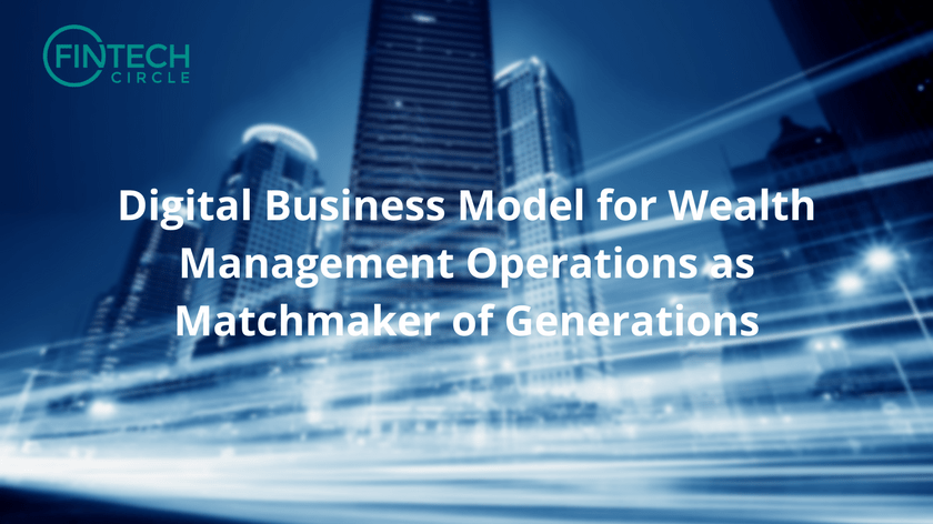 Digital Business Model for Wealth Management Operations as Matchmaker of Generations