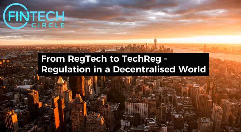 From RegTech to TechReg – Regulation in a Decentralised World