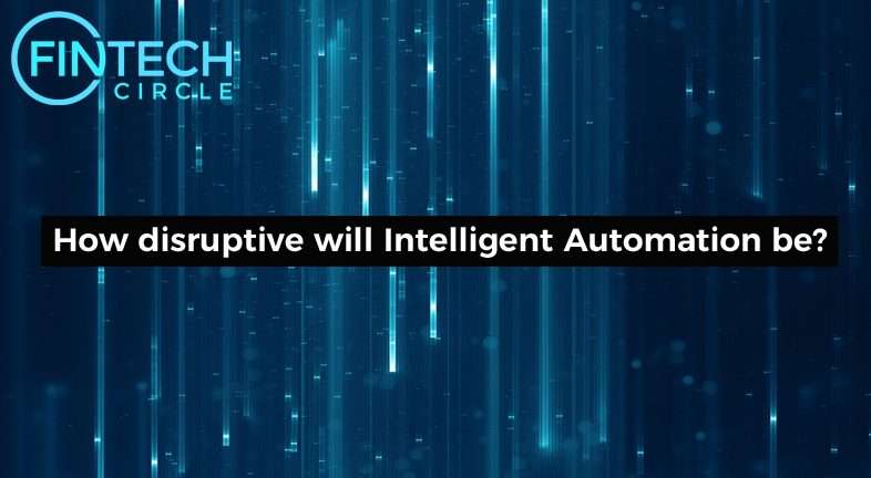 How disruptive will Intelligent Automation be?