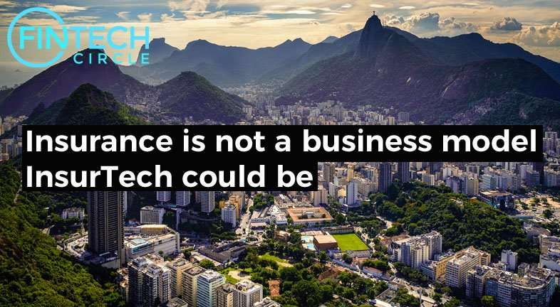 Insurance is not a business model, InsurTech could be