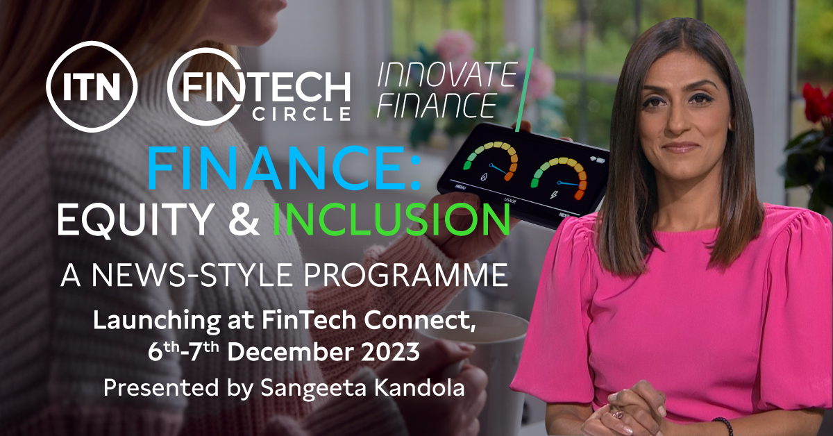 Press Release: ITN Business & FINTECH Circle launch news-style programme Finance: Equity and Inclusion exploring a fairer financial future for all