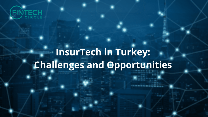 InsurTech in Turkey: Challenges and Opportunities