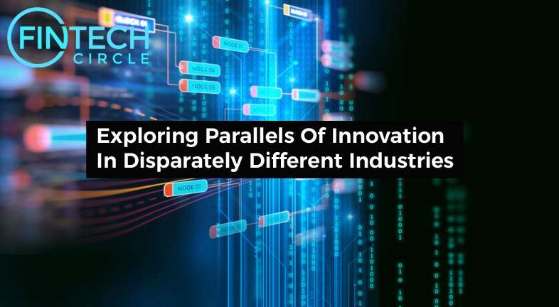 Exploring Parallels Of Innovation In Disparately Different Industries