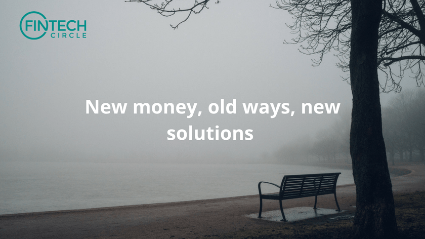 New money, old ways, new solutions