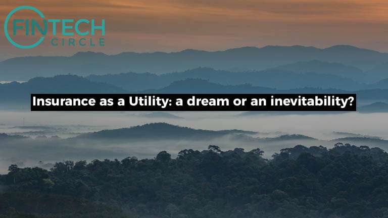 Insurance as a Utility: a dream or an inevitability?