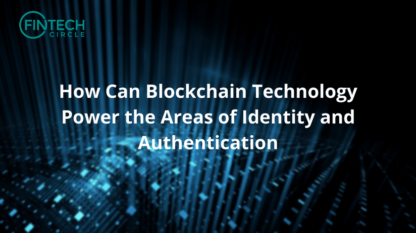 How Can Blockchain Technology Power the Areas of Identity and Authentication