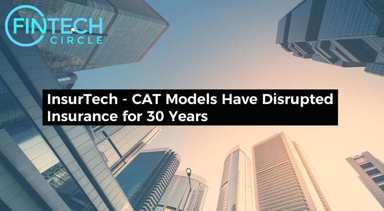 Insurtech – CAT Models Have Disrupted Insurance for 30 Years