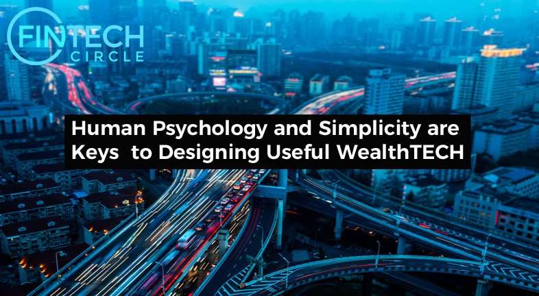 Human Psychology and Simplicity are Keys to Designing Useful WealthTech