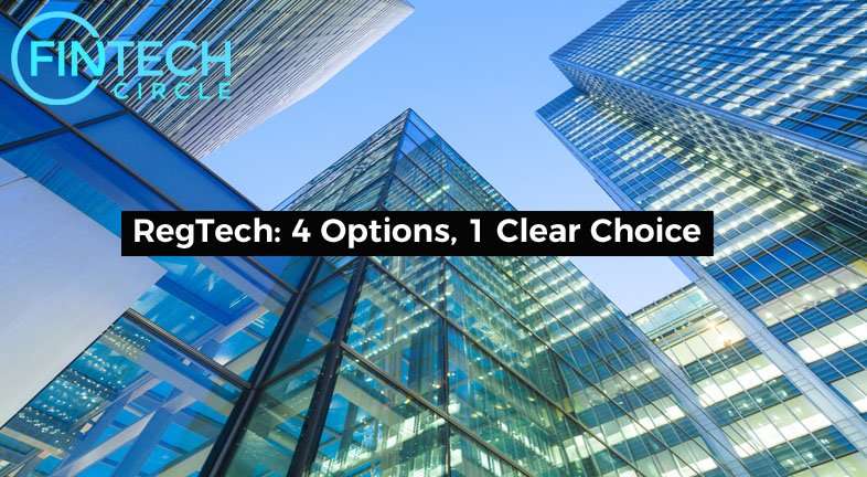 RegTech: 4 Options, 1 Clear Choice