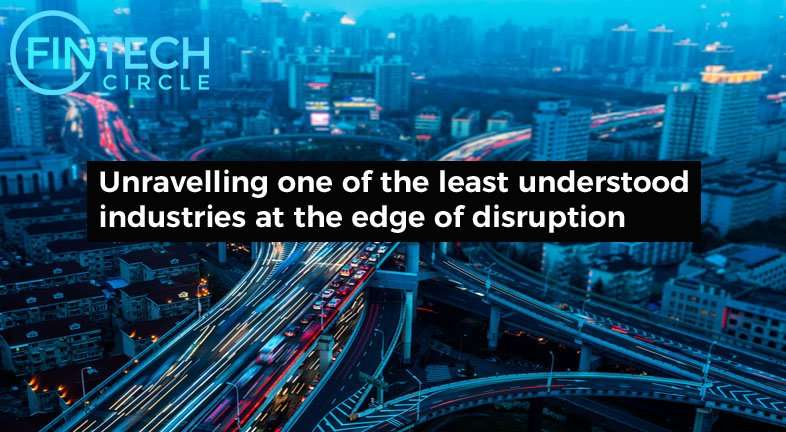 Unravelling one of the Least Understood Industries at the Edge of Disruption