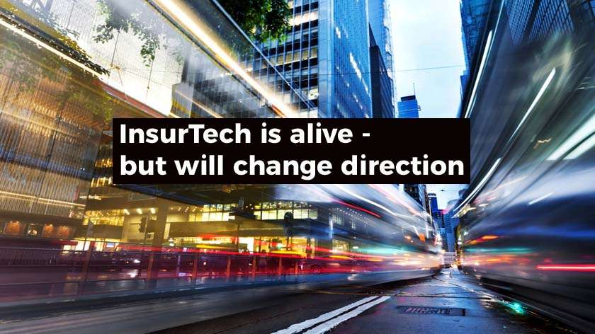 InsurTech is alive – but will change direction