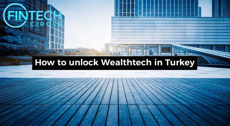 How to unlock WealthTech in Turkey