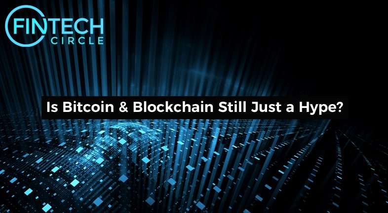 Is Bitcoin & Blockchain Still Just a Hype?