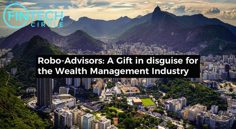 Robo-Advisors: A Gift in disguise for the Wealth Management Industry