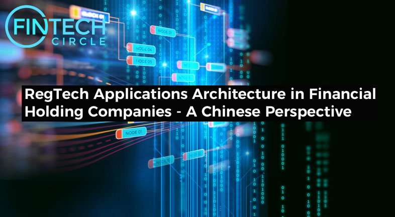 RegTech Applications Architecture in Financial Holding Companies – A Chinese Perspective