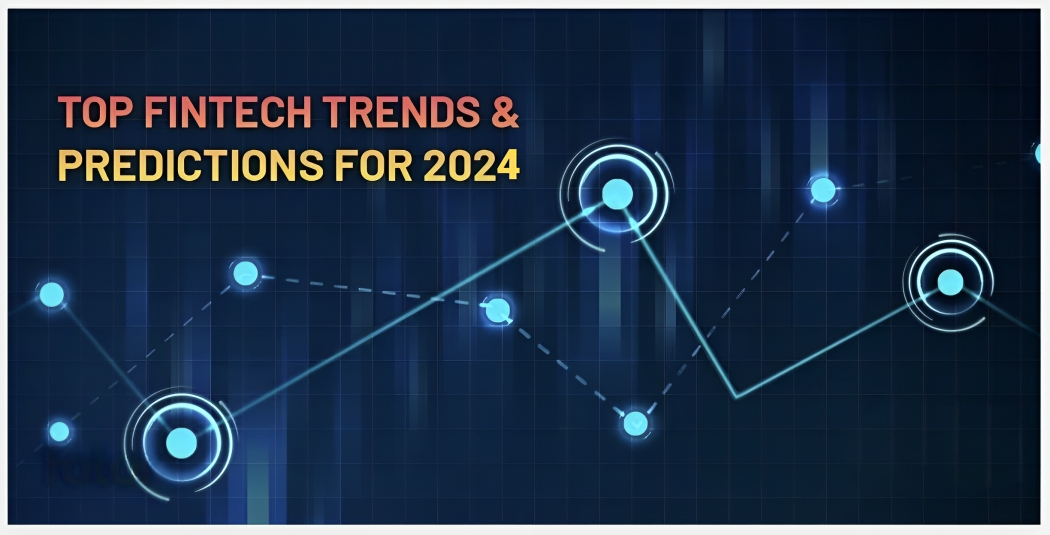 2024’s Forecasts: Top 10 FinTech Trends