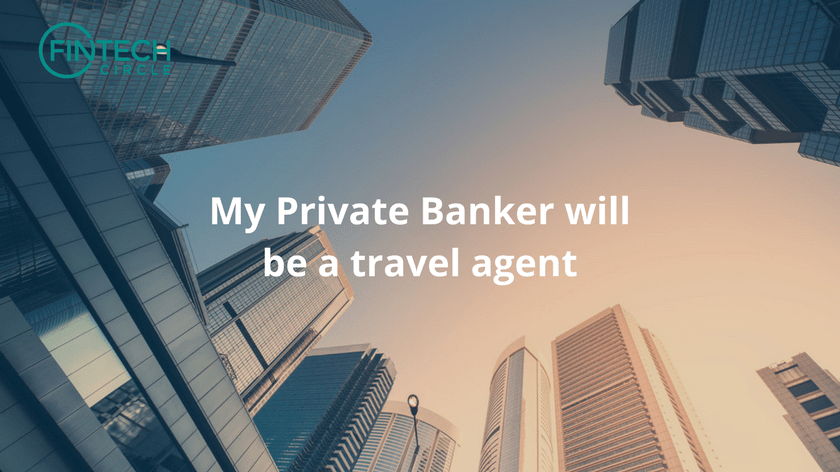 My Private Banker will be a travel agent