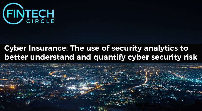 InsurTech: The use of Security Analytics to better understand and quantify Cyber Security Risk