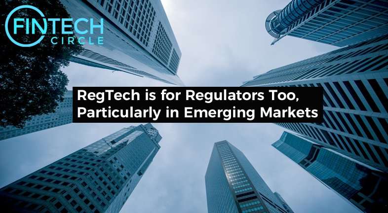 RegTech is for Regulators Too, Particularly in Emerging Markets