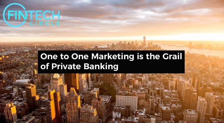 One to One Marketing is the Grail of Private Banking
