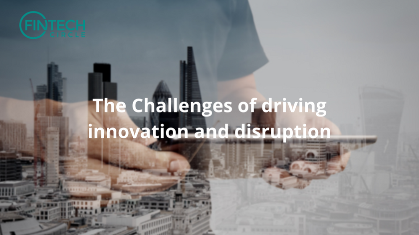 The Challenges of Driving Innovation and Disruption