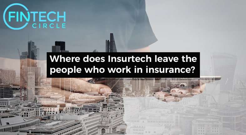 Where does Insurtech leave the people who work in insurance?