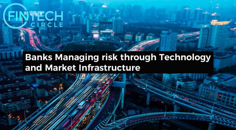 Banks Managing risk through RegTech and Market Infrastructure