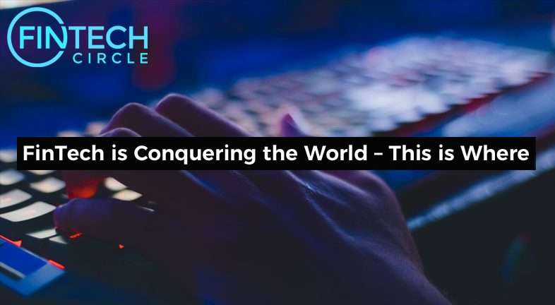 FinTech is Conquering the World – This is Where