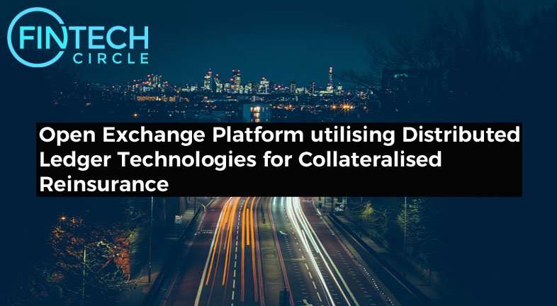 Open Exchange Platform utilising Distributed Ledger Technologies for Collateralised Reinsurance