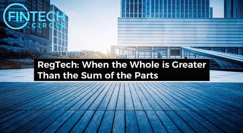 RegTech: When the Whole is Greater Than the Sum of the Parts