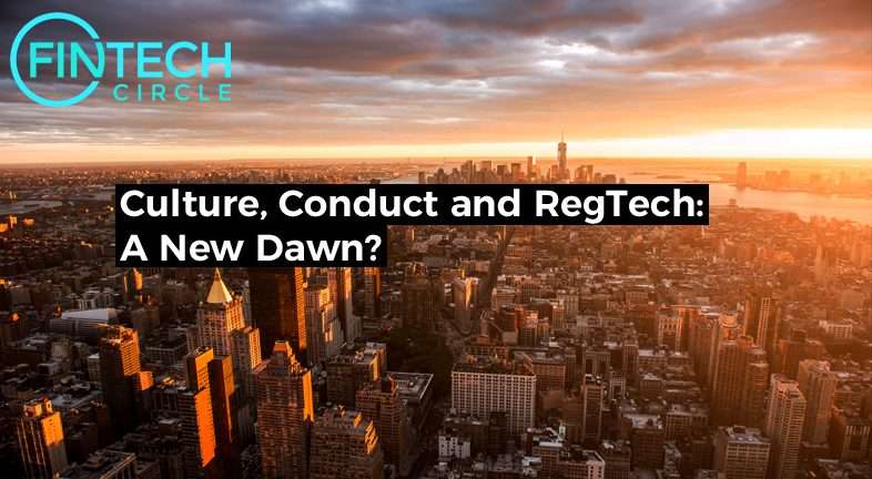 Culture, Conduct and RegTech: A New Dawn?