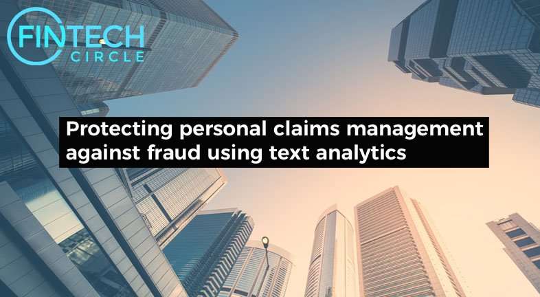 Protecting Personal Claims Management Against Fraud Using Text Analytics – InsurTech