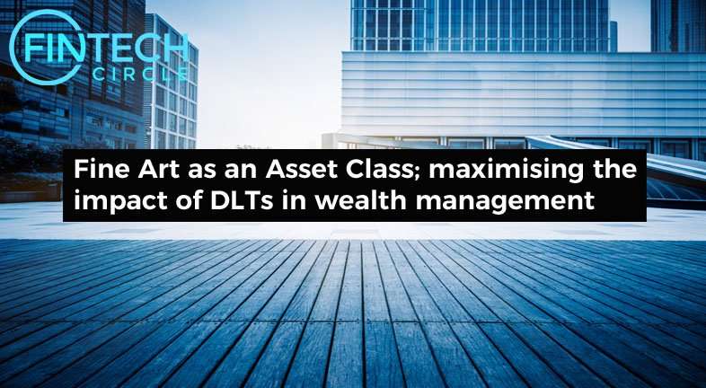 Fine Art as an Asset Class; maximising the impact of DLTs in wealth management