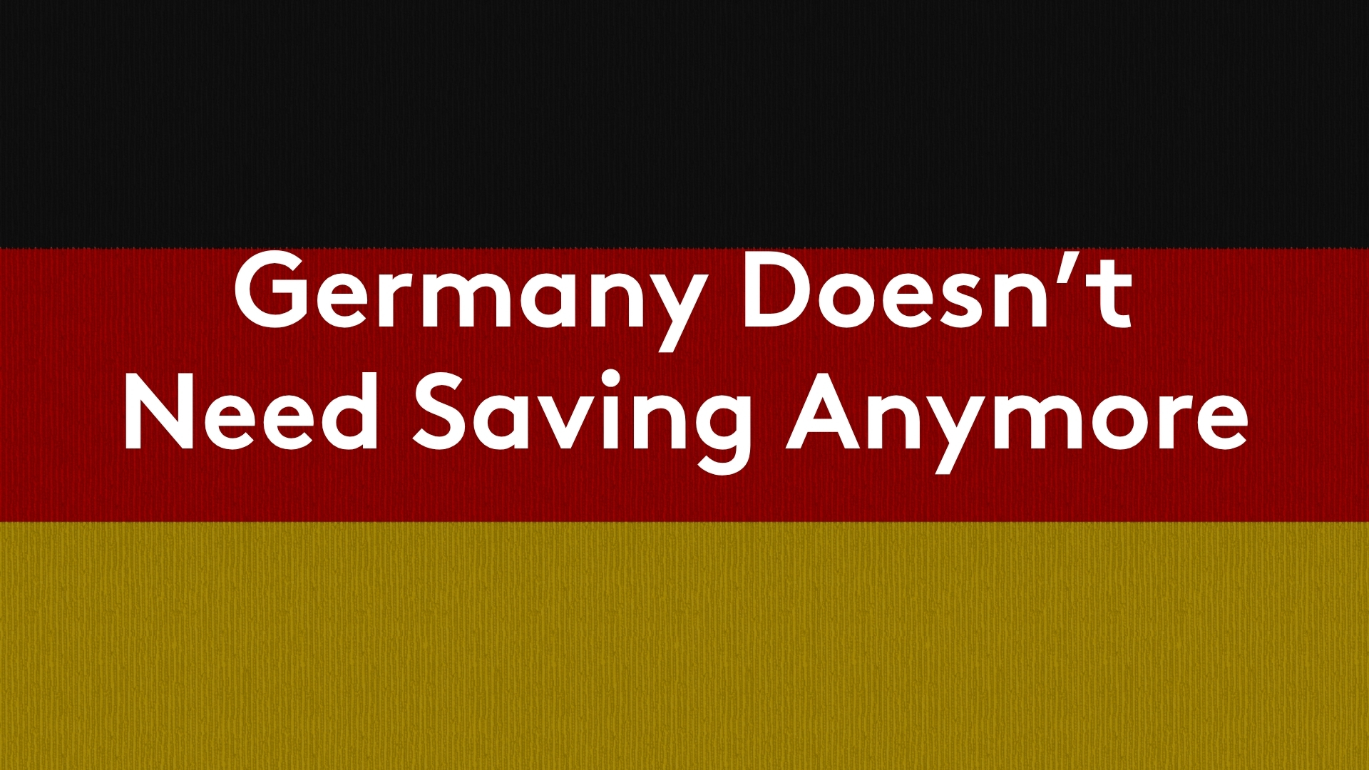 Germany Doesn't Need Saving Anymore